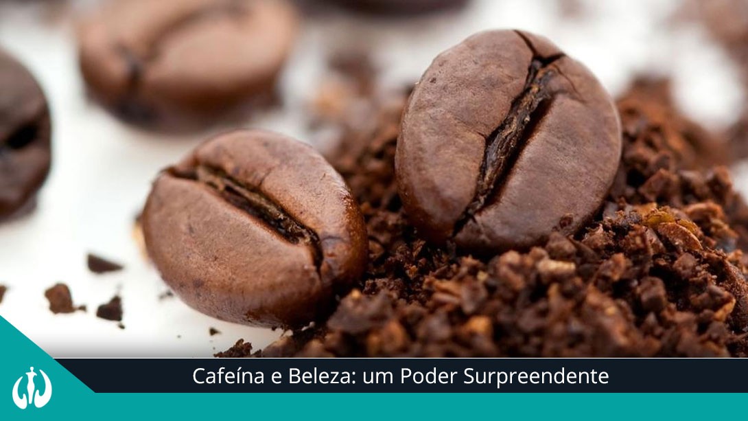 Cafeína e Beleza: um Poder Surpreendente