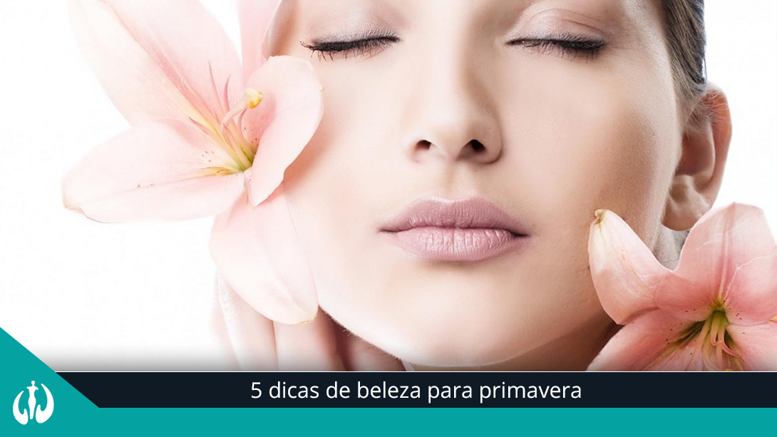 5 dicas de beleza para primavera