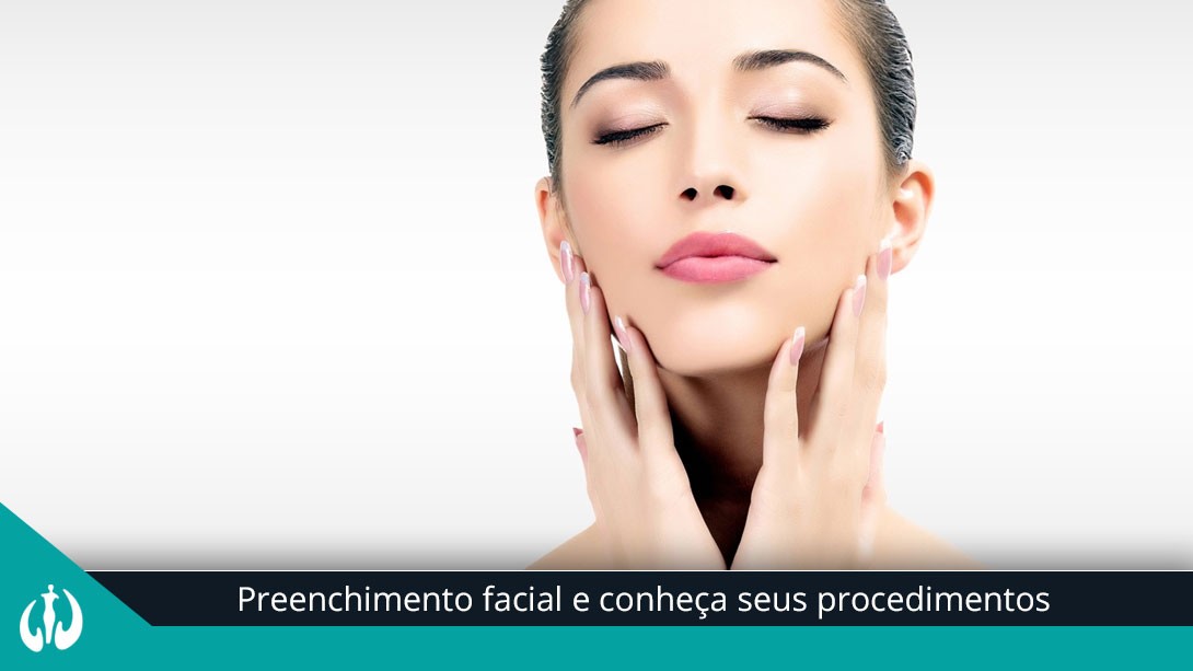 Entenda mais sobre preenchimento facial e conheça seus procedimentos