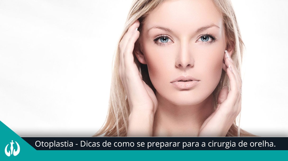 Otoplastia – Dicas de como se preparar para a cirurgia de orelha