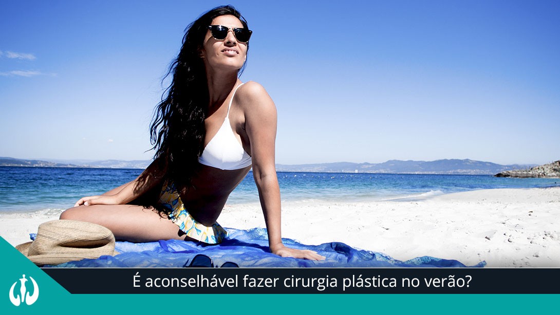 É aconselhável fazer cirurgia plástica no verão?