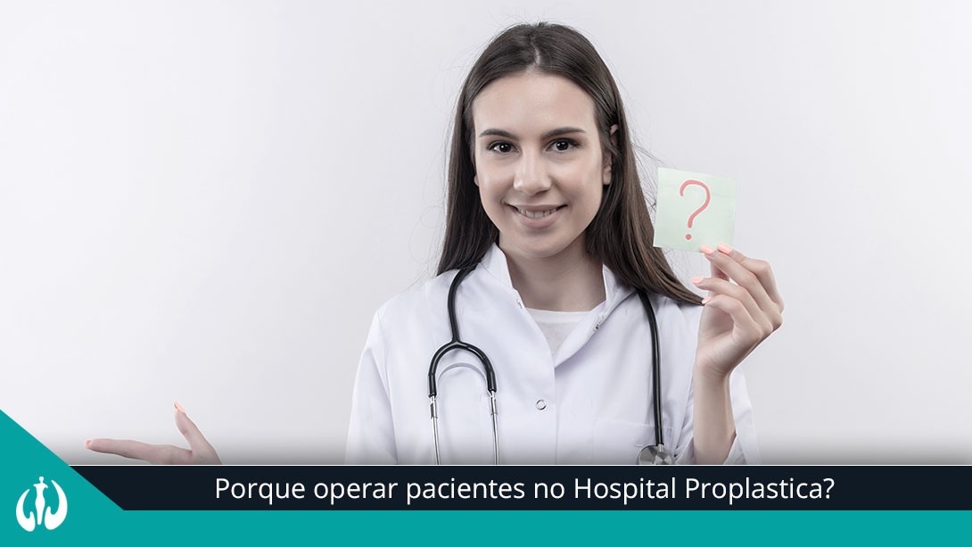 Por que operar pacientes no Hospital ProPlastica?