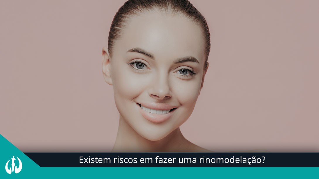 Existem riscos em fazer uma rinomodelação?