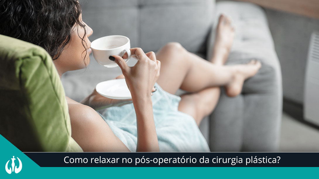 Como relaxar no pós-operatório da cirurgia plástica?